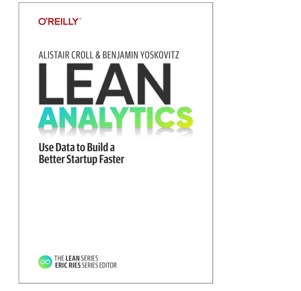 Lean Analytics by Alistair Croll and Benjamin Yoskovitz