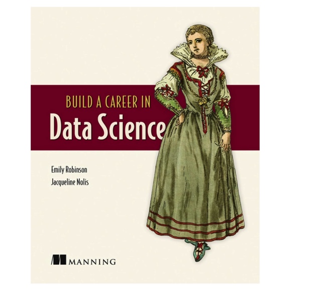 Build a Career in Data Science by Emily Robinson and Jacqueline Nolis